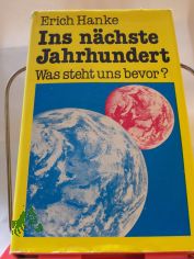 Ins n�chste Jahrhundert : was steht uns bevor? / Erich Hanke