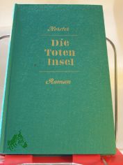 Die Toteninsel : Der Roman e. ausweglosen Liebe / Hans-Ulrich Horster