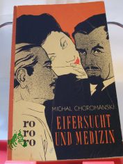 Eifersucht und Medizin : Roman / Michal Choromanski. Aus d. Poln. �bertr. von Heinrich Koitz