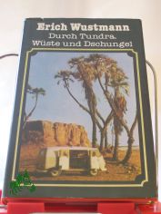 Durch Tundra, W�ste und Dschungel / Erich Wustmann. Mit Photogr. von Erich Wustmann