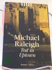 Tod in uptown : Roman / Michael Raleigh. Aus dem Engl. von Philipp Thuring