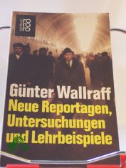 Neue Reportagen, Untersuchungen und Lehrbeispiele / G�nter Wallraff
