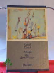 Musik auf dem Wasser : Gedichte / Sarah Kirsch. Hrsg. von Elke Erb