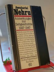 Anmerkungen zur Zeitgeschichte : 1927 - 1947 / Jawaharlal Nehru. Hrsg. u. mit e. Nachw. sowie e. Anh. versehen von Joachim Oesterheld. Aus d. Engl. �bertr. von Christa Schuenke