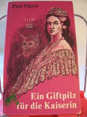 Ein Giftpilz f�r die Kaiserin : Attent�ter-Report / Paul Elgers