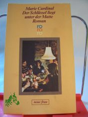 Der Schl�ssel liegt unter der Matte : Roman / Marie Cardinal. Dt. von Uli Aum�ller u. Renate Kubisch