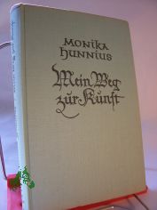 Mein Weg zur Kunst / Monika Hunnius