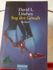 Sog der Gewalt : Roman / David L. Lindsey. Aus dem Amerikan. von Friedrich A. Hofschuster