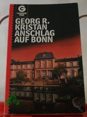 Anschlag auf Bonn : Kriminalroman / Georg R. Kristan