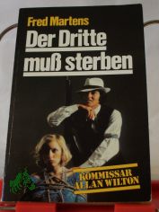 Der Dritte mu� sterben : Alan Wiltons Kriminalberichte / Fred Martens