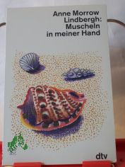 Muscheln in meiner Hand : eine Antwort auf die Konflikte unseres Daseins / Anne Morrow Lindbergh. Dt. von Maria Wolff ...
