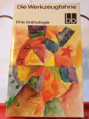 Die Werkzeugfahne : e. Anthologie / Ausw.: Alice Uszkoreit
