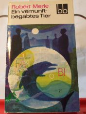 Ein vernunftbegabtes Tier / Robert Merle. Aus d. Franz. �bers. v. Eduard Zak