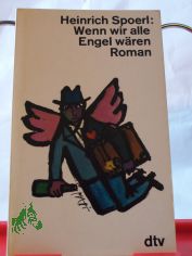 Wenn wir alle Engel w�ren / Heinrich Spoerl