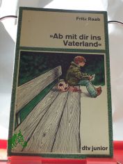 Ab mit dir ins Vaterland : Kinderroman / Fritz Raab