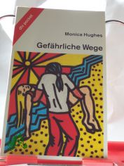 Gef�hrliche Wege / Monica Hughes. Aus dem Amerikan. von Elisabeth Epple