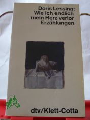Wie ich endlich mein Herz verlor : Erz�hlungen / Doris Lessing