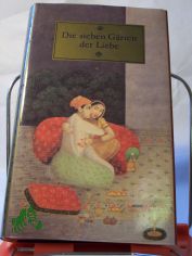 Die sieben G�rten der Liebe : e. Sammlung alter ind. Geschichten von Treue u. Leidenschaft, von Begehren u. Verrat, von Zauber, Trug u. Weisheit, von Tugend u. t�richtem Wahn / hrsg. von Roland Beer