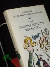 Das wunderbarliche Vogelnest / Hans Jakob Christoffel von Grimmelshausen. Neu hrsg. von Gerhard Steiner unter Mitarb. von Wilhelm R�cker u. Erika Steiner. Illustrationen von Werner Klemke
