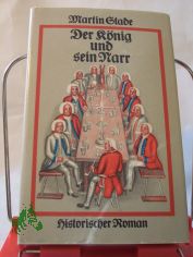 Der K�nig und sein Narr : histor. Roman / Martin Stade