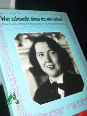 Wer schmei�t denn da mit Lehm? : Eine Claire-Waldoff-Biographie / von Helga Bemmann