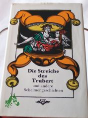 Die Streiche des Trubert und andere Schelmengeschichten / hrsg. von Alfred Antkowiak u. Karl Heinz Berger. Illustrationen von Regine Grube-Heinecke