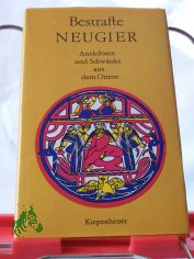 Bestrafte Neugier : Anekdoten u. Schw�nke aus d. Orient ; ausgew. aus ind. u. pers. Sammlungen d. 19. Jh. / aus d. Pers. �bers. von Johannes Hertel u. Georg L. Leszczynski. Zsgest. u. hrsg. von Roland Beer