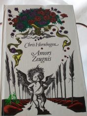 Amors Zeugnis : allerlei bitters�sse Chansons, dummerhaftige Episteln, frivole Gedanken, heitere Indiskretionen, jammervolle Kalamit�ten, liebenswerte Monologe, neckische Orakel, paradoxe Querulanzen, Randbemerkungen, Sticheleien, Tr�ume, U