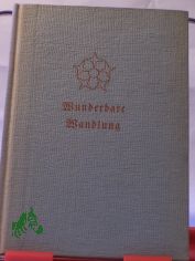 Wunderbare Wandlung : Erz�hlungen u. Legenden / Karl H�llweck