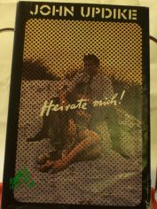 Heirate mich : Eine Romanze / John Updike. Aus d. Amerikan. von Angela Praesent