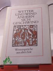 Wetter und Wind �ndern sich geschwind : Wetterspr�che aus alter Zeit / zusammengetragen vom Eberhard Prenzel
