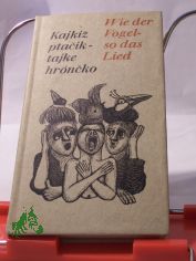 Kajkiz ptacik,  tajke hroncko : serbske prislowa ; sorb. Sprichw�rter = Wie der Vogel, so das Lied / d. Ausw. besorgte Isolde Gardos, die auch d. Vorw. schrieb. Die sorb. Sprichw�rter �bertr. ins Dt. Hartmut Oehme
