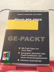 Flash MX 2004 ge-packt : mit Profi-Tipps ; kompakter �berblick �ber Flash-Funktionen und deren Anwendungsbereiche ; inklusive ActionScript / Herbert A. Mitschke ; Carlo Blatz