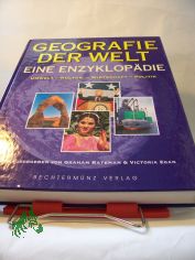 Geografie der Welt : eine Enzyklop�die ; Umwelt - Kultur - Wirtschaft - Politik / hrsg. von Graham Bateman & Victoria Egan. �bers. aus dem Engl.: Klaus Funk ... Autoren Philip Gardner ...