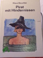 Pirat mit Hindernissen / Klaus Beuchler. Illustrationen von Heinz Hanschick