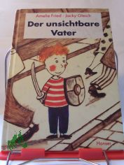 Der unsichtbare Vater / Amelie Fried. Mit Bildern von Jacky Gleich