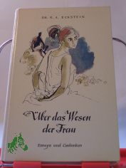�ber das Wesen der Frau : Essays u. Gedanken / R. A. Eckstein