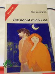 Ole nennt mich Lise / Max Lundgren. Aus d. Schwed. von Senta Kapoun