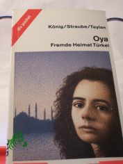 Oya : fremde Heimat T�rkei / Karin K�nig ; Hanne Straube ; Kamil Taylan
