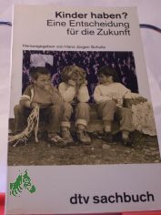 Kinder haben? : Eine Entscheidung f�r die Zukunft / hrsg. von Hans J�rgen Schultz
