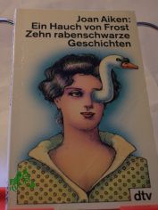 Ein Hauch von Frost : 10 rabenschwarze Geschichten / Joan Aiken. Dt. von Irmela Brender