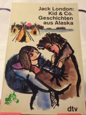 Kid und Co. : Geschichten aus Alaska / Jack London. Dt. von Erwin Magnus