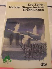 Tod der Singschw�ne : Erz�hlungen / Eva Zeller