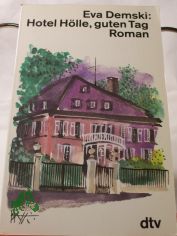 Hotel H�lle, guten Tag ... : Roman / Eva Demski
