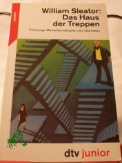 Das Haus der Treppen : f�nf junge Menschen k�mpfen ums �berleben / William Sleator. Aus dem Amerikan. von Hannelore Placzek