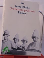 Gro�mama packt aus : Roman / Irene Dische. Aus dem Amerikan. von Reinhard Kaiser