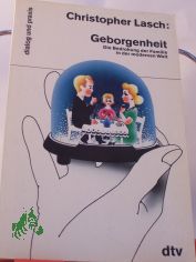 Geborgenheit : d. Bedrohung d. Familie in d. modernen Welt / Christopher Lasch. Aus d. Amerikan. von Barbara Osterwald u. Anita Ehlers