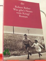 Was gibt's Neues vom Krieg? : Roman / Robert Bober. Dt. von Tobias Scheffel