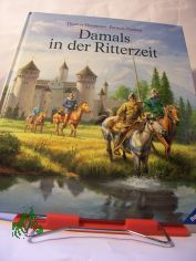 Damals in der Ritterzeit : von gefahrvollen Tagen auf Burg Rechtenstein und von Fabians Reise zum F�rstenhof, um ein Ritter zu werden / gemalt von Thomas Thiemeyer. Erz�hlt von Patricia Theisen. Red.: Gisela Stottele
