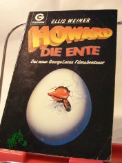 Howard, die Ente : d. neue George-Lucas-Filmabenteuer ; d. Buch zum Film / Ellis Weiner. Aus d. Amerikan. �bertr. von Ronald M. Hahn